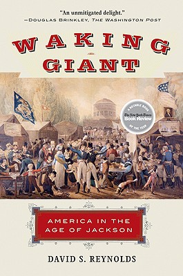 Waking Giant: America in the Age of Jackson - Reynolds, David S