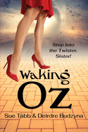 Waking Oz: A Guide for Women Who Want to Use Brains, Heart, and Courage to Create a Kickass Life