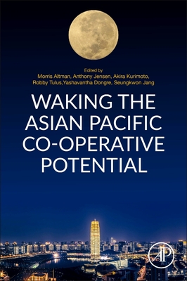 Waking the Asian Pacific Co-operative Potential - Altman, Morris (Editor), and Jensen, Anthony (Editor), and Kurimoto, Akira (Editor)