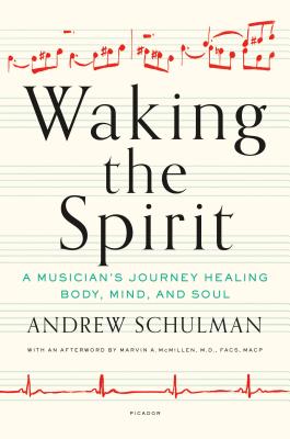 Waking the Spirit: A Musician's Journey Healing Body, Mind, and Soul - Schulman, Andrew, and McMillen, Marvin A (Afterword by)