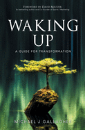 Waking Up: A Guide for Transformation