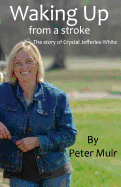 Waking Up: From a Stroke - The Story of Crystal Jefferies-White