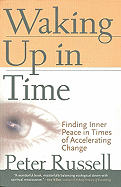 Waking Up in Time: Finding Inner Peace in Times of Accelerating Change - Russell, Peter
