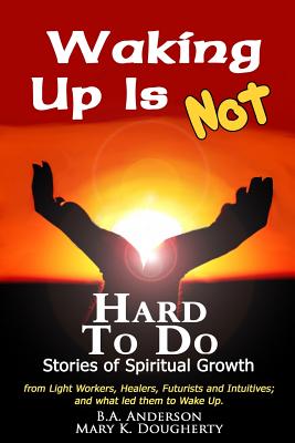 Waking Up Is Not Hard To Do - Stories of Spiritual Growth - Dougherty, Mary, and Anderson, B A