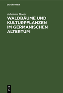 Waldbume Und Kulturpflanzen Im Germanischen Altertum
