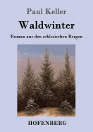 Waldwinter: Roman Aus Den Schlesischen Bergen