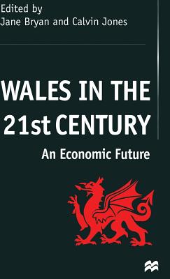 Wales in the 21st Century: An Economic Future - Bryan, J. (Editor), and Jones, C. (Editor)