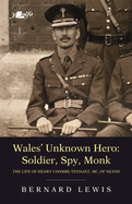 Wales' Unknown Hero - Soldier, Spy, Monk