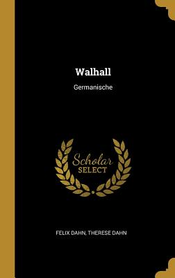 Walhall: Germanische - Dahn, Felix Ludwig Sophus