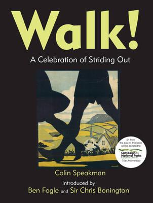 Walk!: A Celebration of Striding Out - Speakman, Colin, and Fogle, Ben (Foreword by), and Bonington, Chris, Sir (Foreword by)