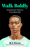 Walk Boldly: Empowerment Toolkit for Young Black Men (Feel Comfortable and Proud in Your Skin as a Black Male Teen)