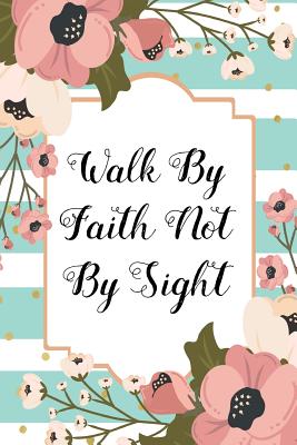 Walk by Faith Not by Sight: 110 Blank Lined Page Softcover Notes Journal, College Ruled Composition Notebook, 6x9 Blank Line Religious Bible Quote Cover Note Book - Notebooks, Happy Cute