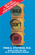 Walk, Don't Die: How to Stay Fit, Trim, and Healthy Without Killing Yourself