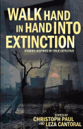 Walk Hand in Hand Into Extinction: Stories Inspired by True Detective