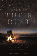 Walk in Their Dust: Retracing Trails of America's Pioneers