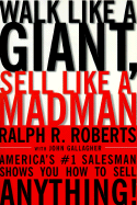 Walk Like a Giant, Sell Like a Madman: America's #1 Salesman Shows You How to Sell Anything - Roberts, Ralph R