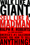 Walk Like a Giant, Sell Like a Madman - Roberts, Ralph R, and Gallagher, John