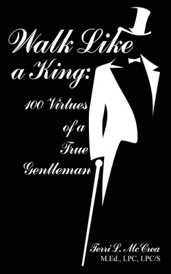 Walk Like a King: 100 Virtues of a True Gentleman - McCrea, Terri L