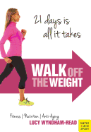 Walk Off the Weight: Fitness - Nutrition - Anti-Aging 21 Days Is All It Takes