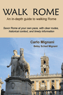 Walk Rome: An In-Depth Guide to Walking Rome Volume 1