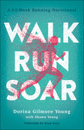 Walk, Run, Soar: A 52-Week Running Devotional