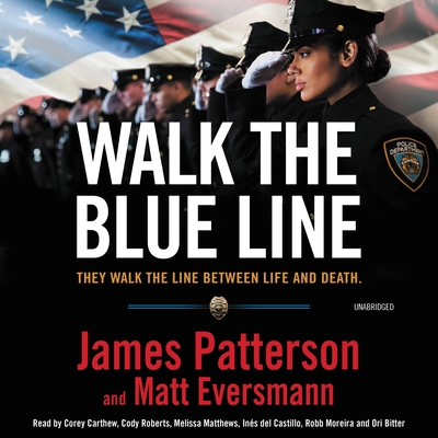 Walk the Blue Line: No Right, No Left--Just Cops Telling Their True Stories to James Patterson. - Patterson, James, and Eversmann, Matt, and Mooney, Chris