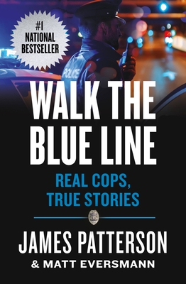 Walk the Blue Line: Real Cops, True Stories - Patterson, James, and Eversmann, Matt, and Mooney, Chris