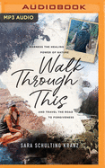Walk Through This: Harness the Healing Power of Nature and Travel the Road to Forgiveness