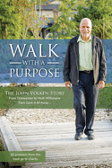 Walk With A Purpose: The John Volken Story From Dishwasher to Multi-Millionaire, Then Gave It All Away...