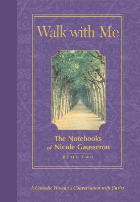 Walk with Me: The Notebooks of Nicole Gausseron: Book Two - Gausseron, Nicole