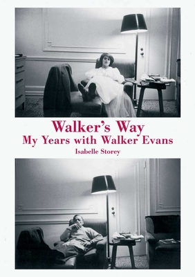 Walker's Way: My Years with Walker Evans - Storey, Isabelle