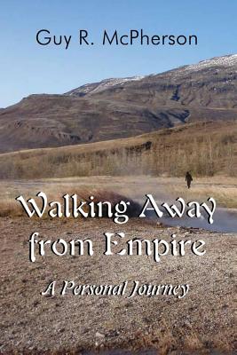 Walking Away from Empire: A Personal Journey - McPherson, Guy R