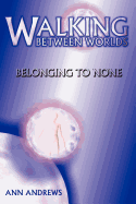 Walking Between Worlds: Belonging to None