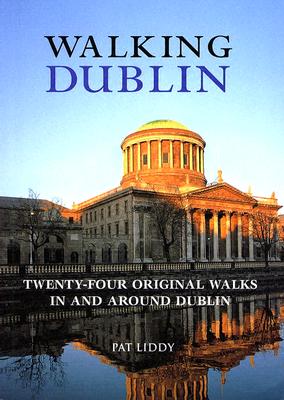 Walking Dublin: Twenty-Four Original Walks in and Around Dublin - Liddy, Pat
