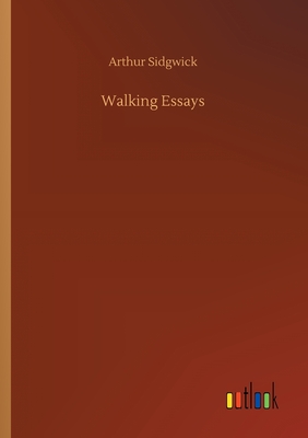 Walking Essays - Sidgwick, Arthur
