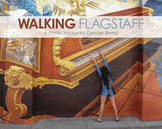 Walking Flagstaff: A Photo Journal by George Breed