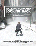 Walking Forward, Looking Back: Lessons from the World Trade Center: A Survivor's Story - Labriola, John, and Fair, Vanity (Editor), and Friend, David (Foreword by)