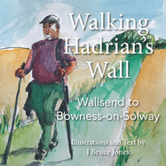 Walking Hadrian's Wall: Wallsend to Bowness-on-Solway