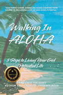 Walking In ALOHA: 5 Steps to Living Your God Potential Life