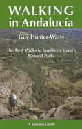 Walking in Andalucia: the Best Walks in Southern Spain's Natur (Santana Guides) - Hunter-Watts Hunter-Watts, Guy