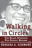 Walking in Circles: The Black Struggle for School Reform - Sizemore, Barbara A, and Hilliard, Asa G, Professor, III (Afterword by), and Madhubuti, Safisha (Foreword by)