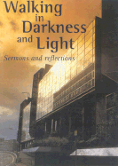 Walking in Darkness and Light: Sermons and Reflections