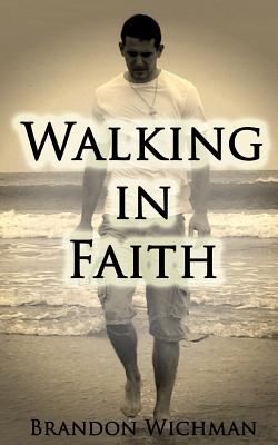 Walking in Faith - Wichman, Brandon