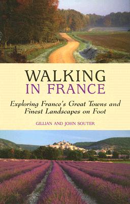 Walking in France: Exploring France's Great Towns and Finest Landscapes on Foot - Souter, Gillian, and Souter, John