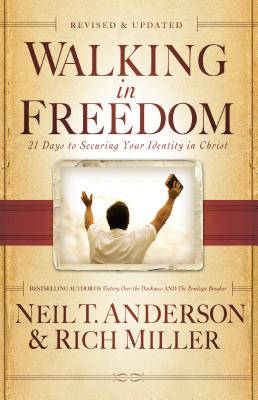 Walking in Freedom: 21 Days to Securing Your Identity in Christ - Anderson, Neil T, Dr., and Miller, Rich