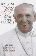 Walking in Joy with Pope Francis: 30 Days with the Joy of the Gospel