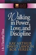 Walking in Power, Love, and Discipline: 1 & 2 Timothy/Titus