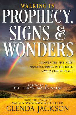 Walking in Prophecy, Signs, and Wonders - Jackson, Glenda, and Maldonado, Guillermo (Foreword by)