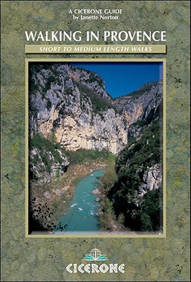 Walking in Provence: 42 walks in the Alpes Maritime, Var, Vaucluse and northern Provence - Norton, Janette