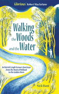 Walking in the Woods and Water: In the Footsteps of Patrick Leigh Fermor from the Hook of Holland to the Golden Horn